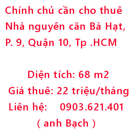 Chính chủ cần cho thuê Nhà nguyên căn Bà Hạt, Phường 9, Quận 10, Tp Hồ Chí Minh